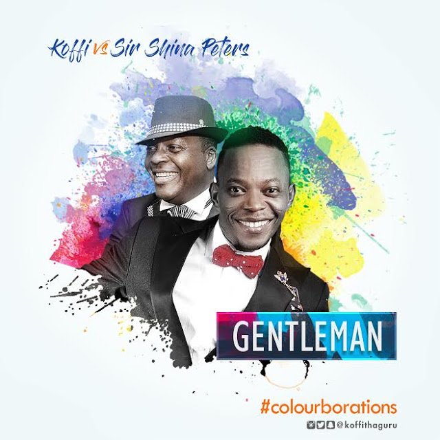 "Gentleman" by Koffi ft. Sir Shina Peters