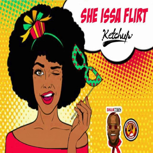'She Issa Flirt' by Ketchup