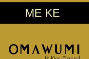 'Me Ke' by Omawumi ft. Kiss Daniel