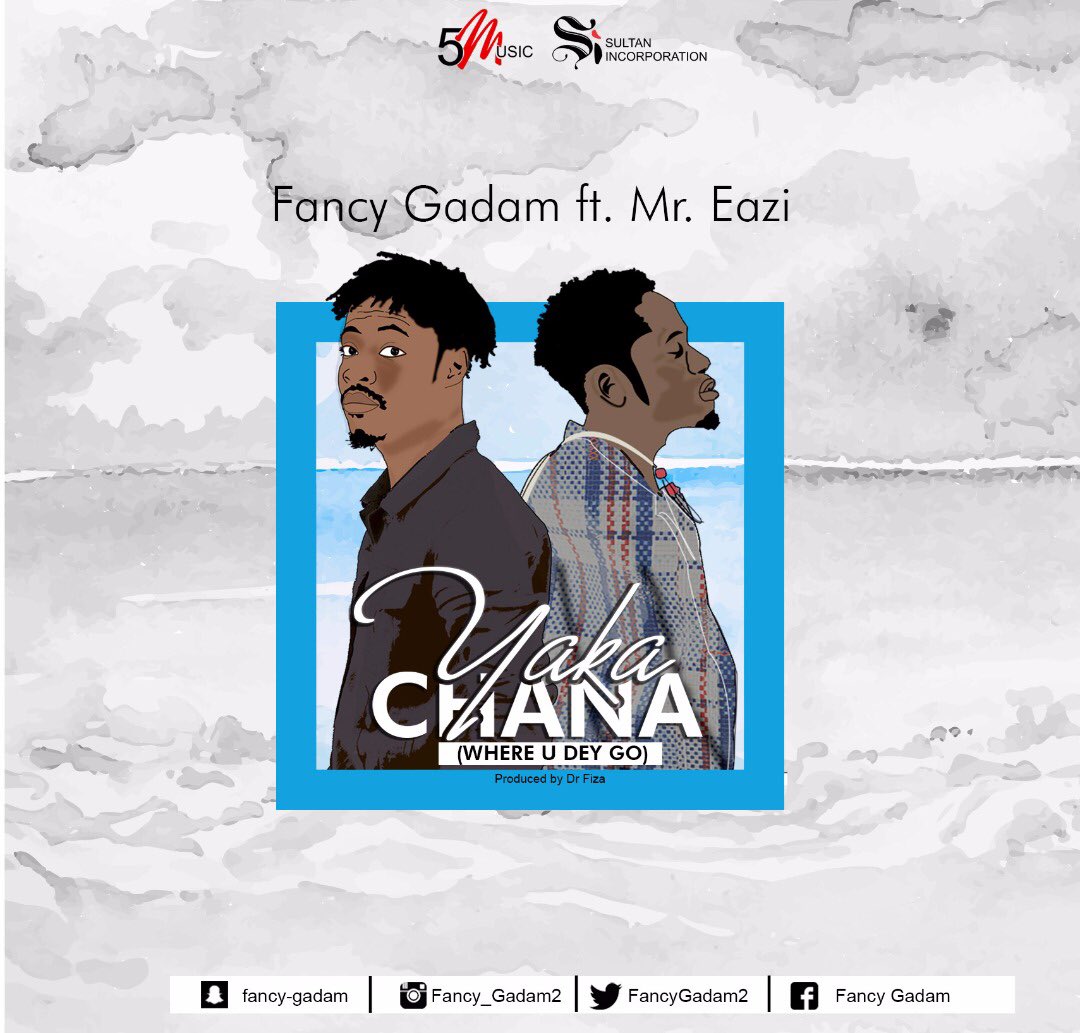 'Yaka Chana (Where U Dey Go)' by Fancy Gadam ft. Mr Eazi