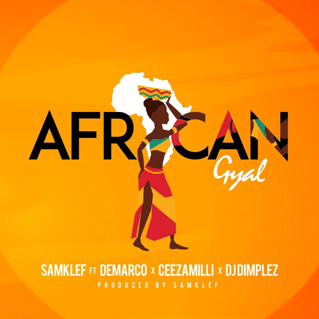 'African Gyal' by Samklef ft. Demarco, Ceeza Milli & DJ Dimplez