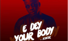 'E Dey Your Body' by Koker