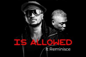 'Is Allowed' by Rudeboy ft. Reminisce