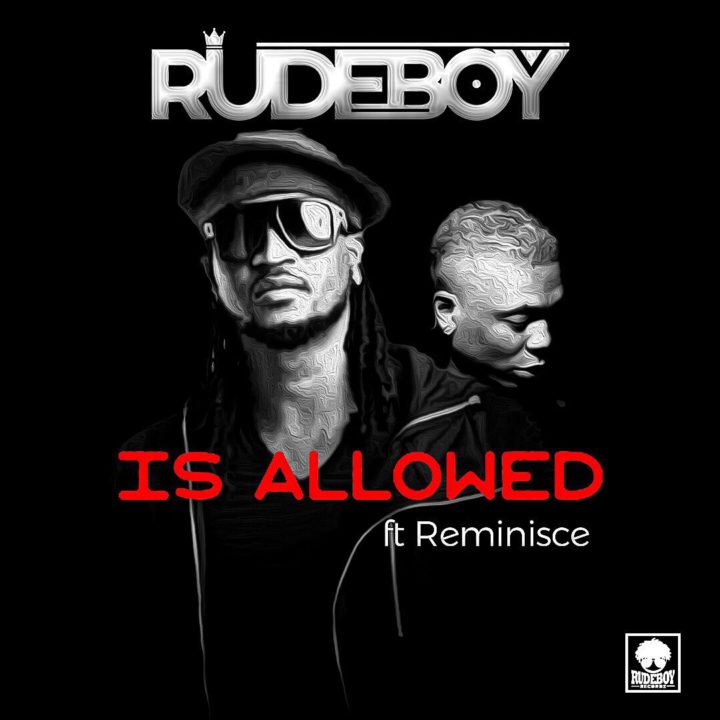 'Is Allowed' by Rudeboy ft. Reminisce