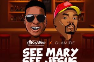 See Mary See Jesus by DJ Kaywise ft. Olamide