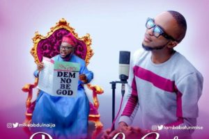 Dem No Be God by Mike Abdul ft. Babatunmise