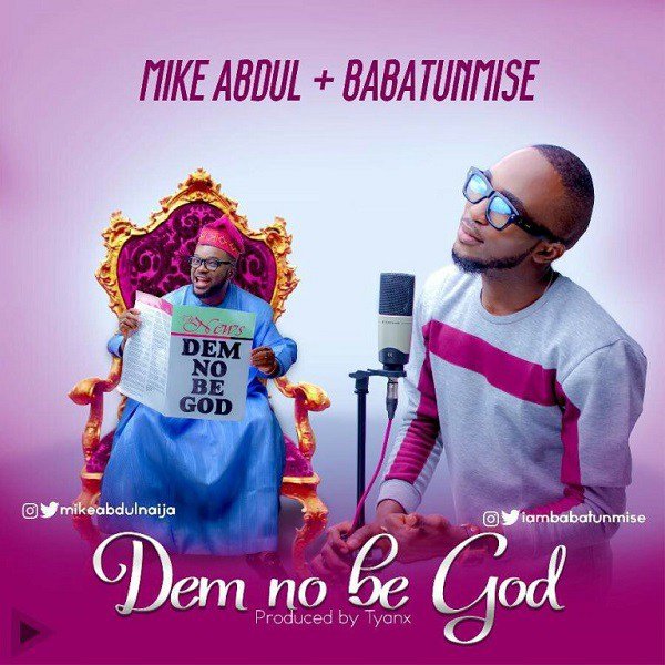 Dem No Be God by Mike Abdul ft. Babatunmise