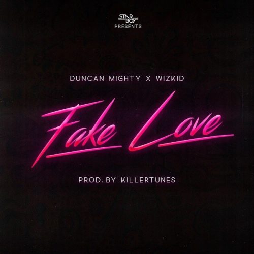 Fake Love by Duncan Mighty X Wizkid