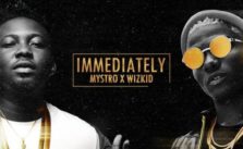 Immediately by Mystro x Wizkid