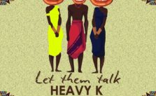 Let Them Talk by Heavy K ft. Niniola & Ntombi