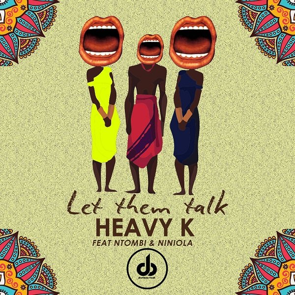 Let Them Talk by Heavy K ft. Niniola & Ntombi