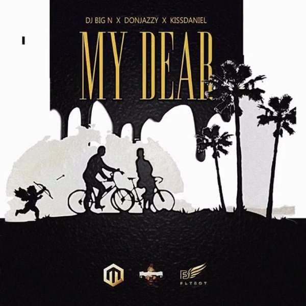 My Dear by DJ Big N ft. Don Jazzy & Kiss Daniel