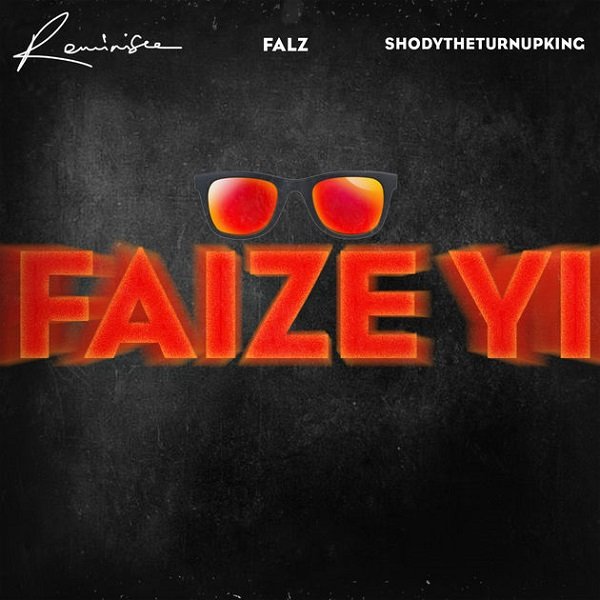 Faize Yi by Reminisce ft. Falz & ShodyTheTurnUpKing