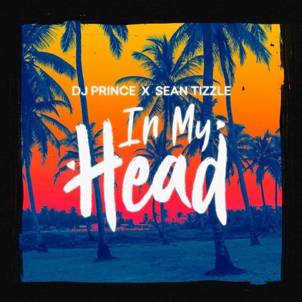 In My Head by DJ Prince ft. Sean Tizzle