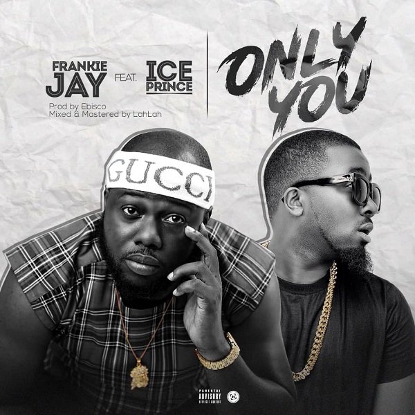 Only You by Frankie Jay Ft. Ice Prince